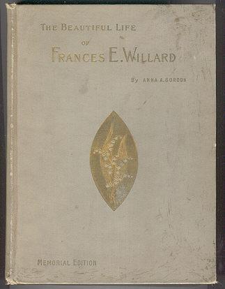 Beautiful Life of Frances E. Willard 1898 Memorial Edition