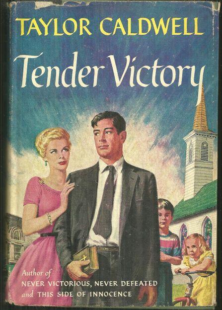 Tender Victory by Taylor Caldwell 1956 First Edition With Dust Jacket