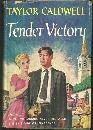 Tender Victory by Taylor Caldwell 1956 First Edition With Dust Jacket