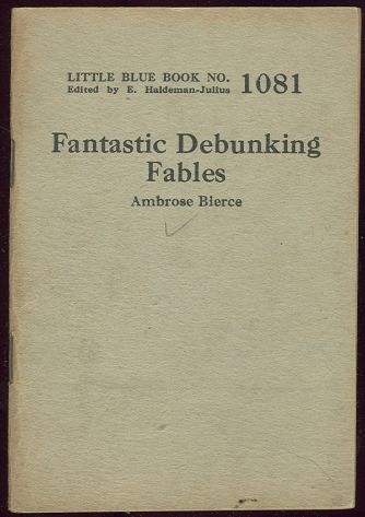 FANTASTIC DEBUNKING FABLES by Ambrose Bierce