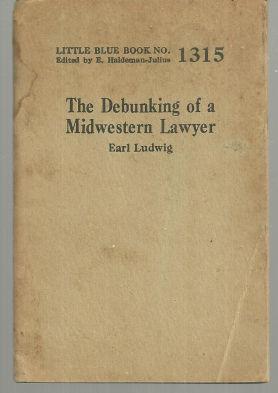 Debunking of a Midwestern Lawyer by Earl Ludwig 1928 Little Blue Book Vol. 1315