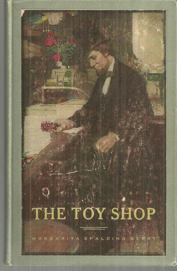 Toy Shop A Romantic Story of Lincoln the Man by Margarita Spalding Gerry 1908