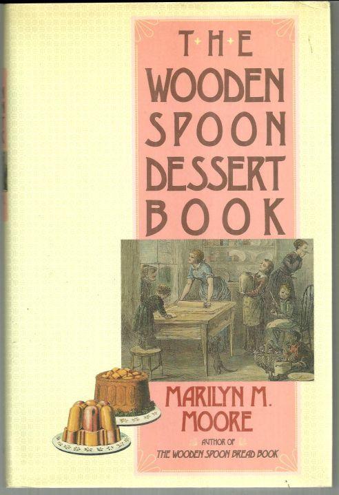 Wooden Spoon Dessert Book The Best You Ever Ate by Marilyn Moore 1990 1st ed DJ