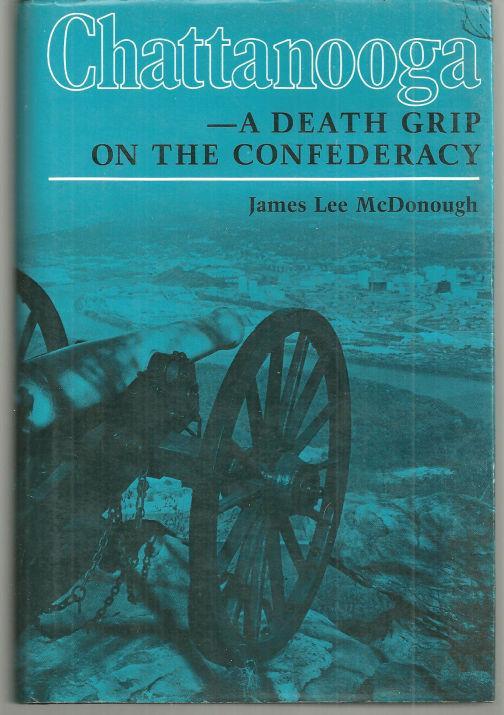 Chattanooga-A Death Grip on the Confederacy by James Lee Mcdonough 1985 w/DJ