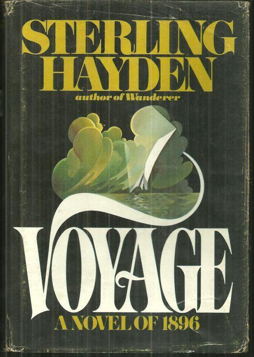 Voyage A Novel of 1896 by Sterling Hayden 1976 with Dust Jacket Historical Novel