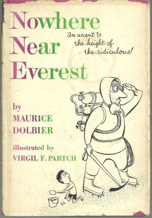 Nowhere Near Everest Ascent to the Height of the Ridiculous by Maurice Dolbier