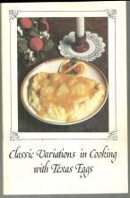 Classic Variations in Cooking with Texas Eggs Edited by Reagan Brown Recipes
