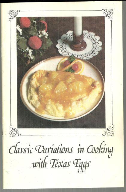 Classic Variations in Cooking with Texas Eggs Edited by Reagan Brown Recipes