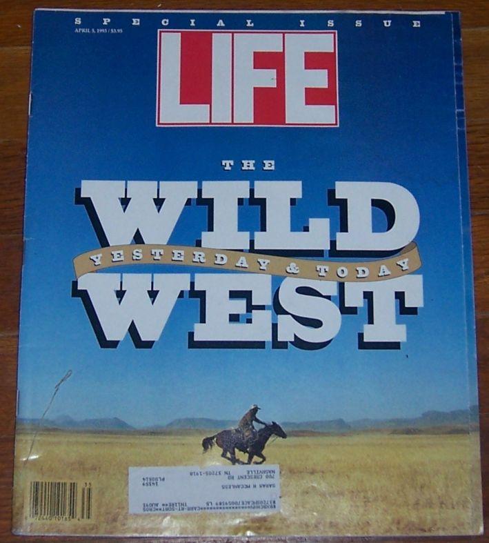 Life Magazine April 5, 1993 Special Issue The Wild West Yesterday and Today