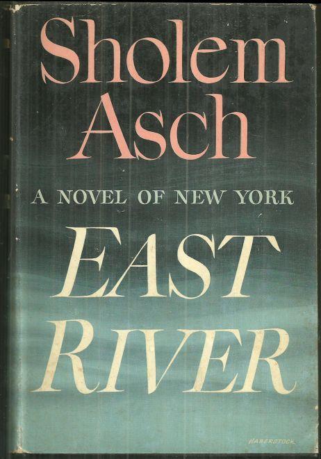 East River a Novel of New York by Sholem Asch 1946 with Dust Jacket