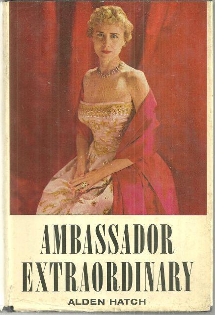 Ambassador Extraordinary Clare Boothe Luce by Alden Hatch 1956 with Dust Jacket