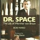 Dr. Space the Life of Werner Von Braun Signed by Bob Ward 2005 Biography w/DJ