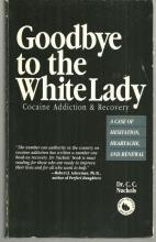 Goodbye to the White Lady Cocaine Addiction & Recovery by Dr. C. C Nuckols 1992
