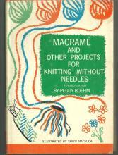 Macrame and Other Projects for Knitting without Needles by Peggy Boehm 1963 DJ