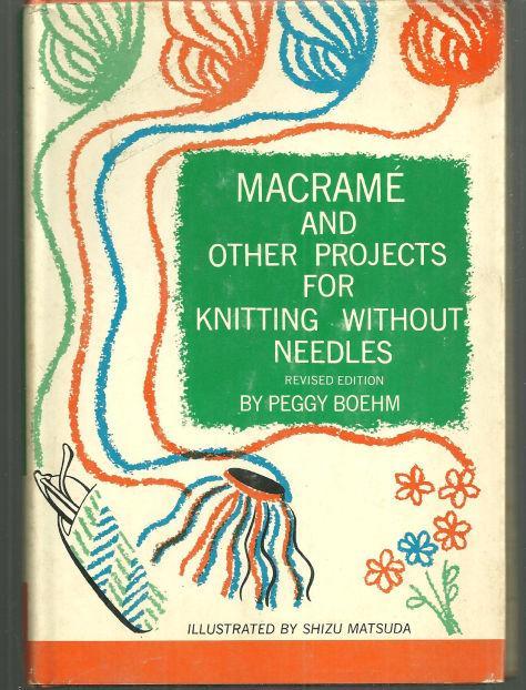 Macrame and Other Projects for Knitting without Needles by Peggy Boehm 1963 DJ