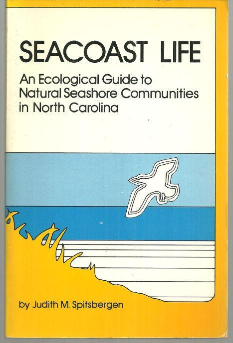 Seacoast Life an Ecological Guide to North Carolina by Judith Spitsbergen 1986