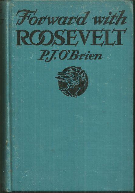 Forward with Roosevelt an Authentic Narrative of His Life by P. J. O'Brien 1936