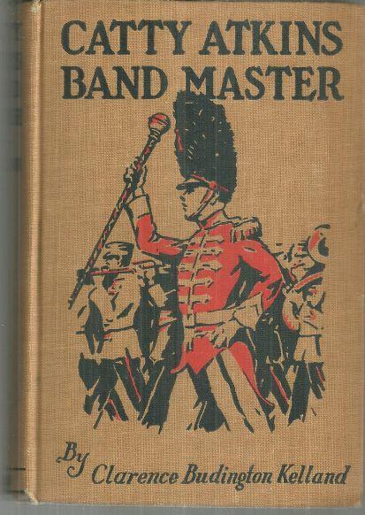 Catty Atkins Bandmaster by Clarence Budington Kelland #5 1924 1st ed Illustrated