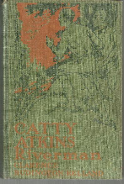 Catty Atkins Riverman by Clarence Budington Kelland #2 1921 Illustrated
