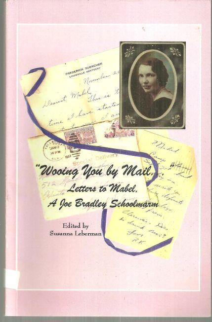 Wooing You By Mail Letters to Mabel, a Joe Bradley Schoolmarm Huntsville Alabama