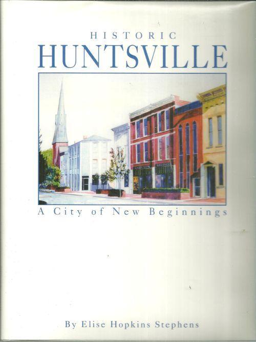 Historic Huntsville a City of New Beginnings Signed by Elise Hopkins Stephens DJ