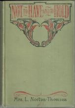 Not to Have by Mrs. L. Norton-Thomson Illustrated by Hudson 1909 1st edition