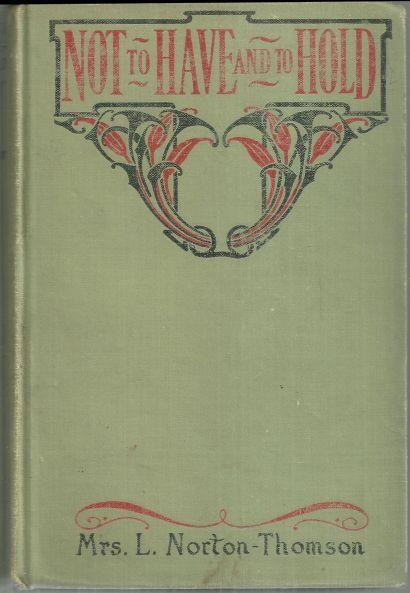 Not to Have by Mrs. L. Norton-Thomson Illustrated by Hudson 1909 1st edition