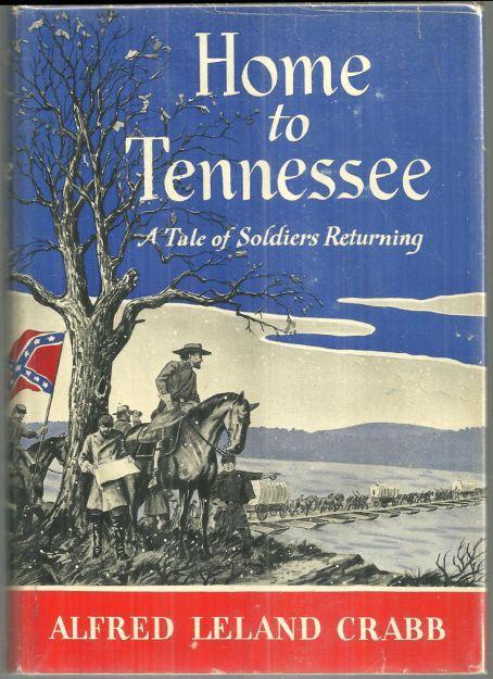 Home to Tennessee a Tale of Soldiers Returning by Alfred Leland Crabb 1952 1st