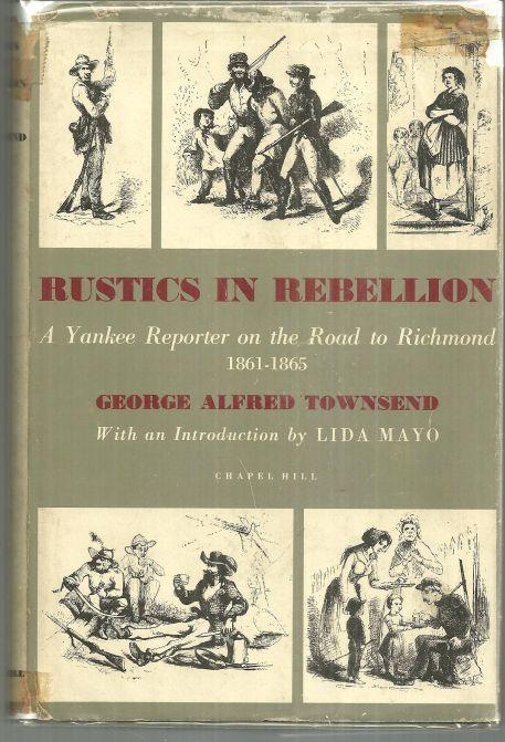 Rustics in Rebellion a Yankee Reporter on the Road to Richmond 1861-1865 1st ed