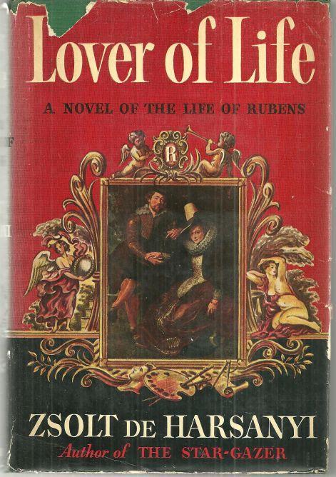 Lover of Life a Novel of the Life of Rubens by Zsolt De Harsanyi 1942 1st ed DJ