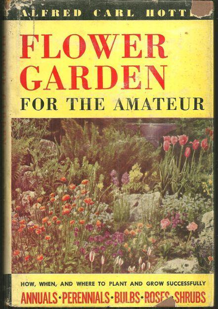 Flower Garden for the Amateur by Alfred Carl Hottes 1949 1st edition w/DJ Illus