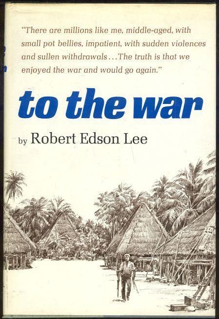 To the War by Robert Edson Lee 1968 1st edition with Dustjacket Illustrated