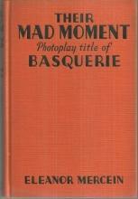 Mad Moment Photoplay Title of Basquerie by Eleanor (Mrs. Kelly) Mercein 1927