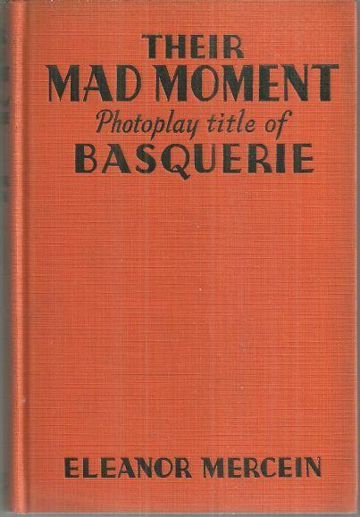 Mad Moment Photoplay Title of Basquerie by Eleanor (Mrs. Kelly) Mercein 1927