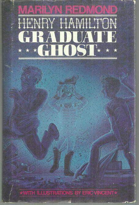 Henry Hamilton, Graduate Ghost by Marilyn Redmond Illustrated by Eric Vincent