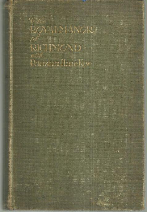 Royal Manor of Richmond with Petersham, Ham and Kew by Mrs. Arthur Bell 1907 1st