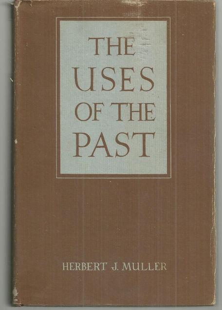 Uses of the Past Profiles of Former Societies by Herbert Muller 1952 with DJ