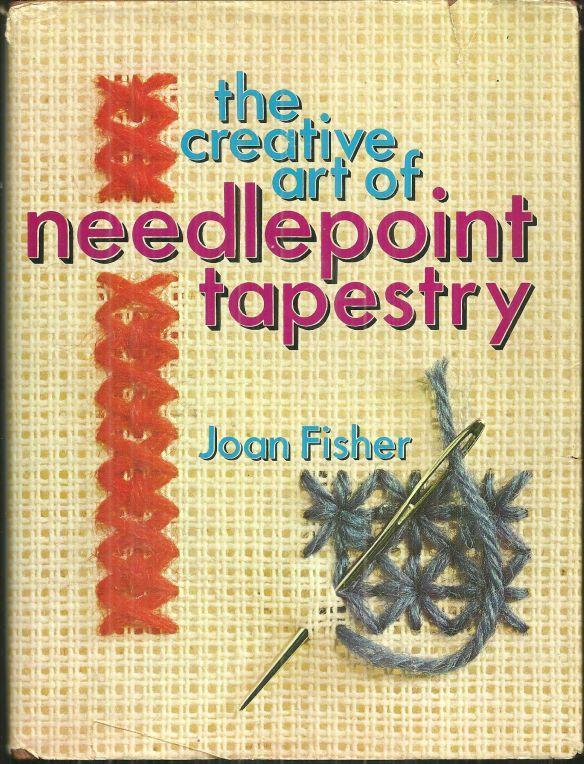 Creative Art of Needlepoint Tapestry by Joan Fisher 1972 with Dust Jacket