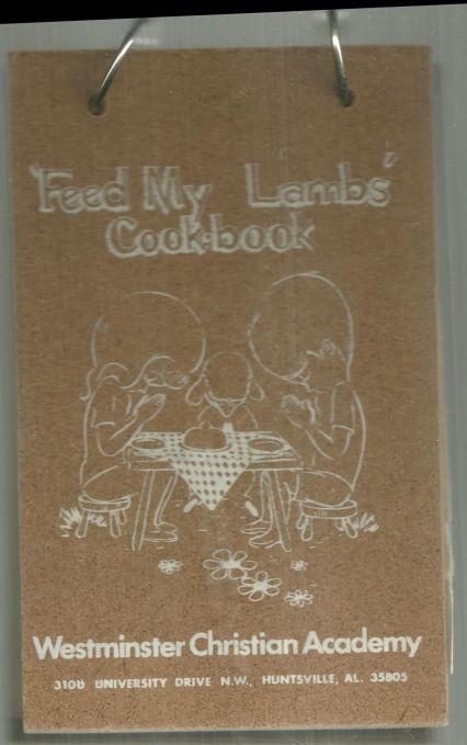 Feed My Lambs' Cookbook by the Westminster Christian Academy Huntsville Alabama
