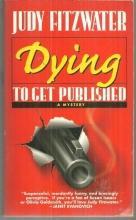 Dying to Get Published a Mystery by Judy Fitzwater 1998 Cozy Mystery