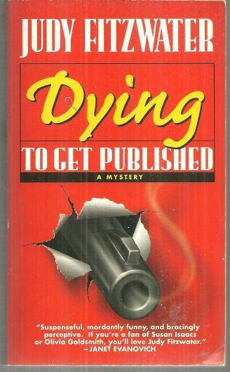 Dying to Get Published a Mystery by Judy Fitzwater 1998 Cozy Mystery