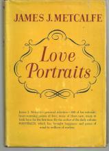 Love Portraits by James Metcalfe A Treasury of Poems of Love and Devotion 1953