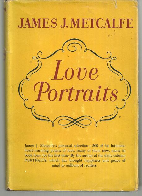 Love Portraits by James Metcalfe A Treasury of Poems of Love and Devotion 1953