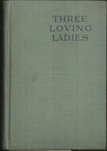 Three Loving Ladies by The Hon. Mrs. Dowdall 1921 1st edition Vintage Fiction