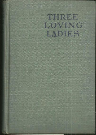 Three Loving Ladies by The Hon. Mrs. Dowdall 1921 1st edition Vintage Fiction