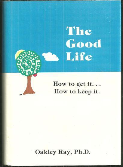Good Life How to Get It, How to Keep It by Oakley Ray 1983 1st edition with DJ