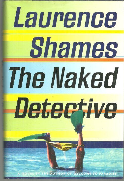 Naked Detective by Laurence Shames 2000 1st edition with Dust Jacket Mystery