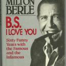 B. S. I Love You by Milton Berle 1988 Biography 1st edition Dust Jacket