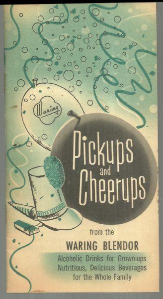 Pickups and Cheerups Using the Waring Blendor Alcoholic Drinks for Grownups 1956
