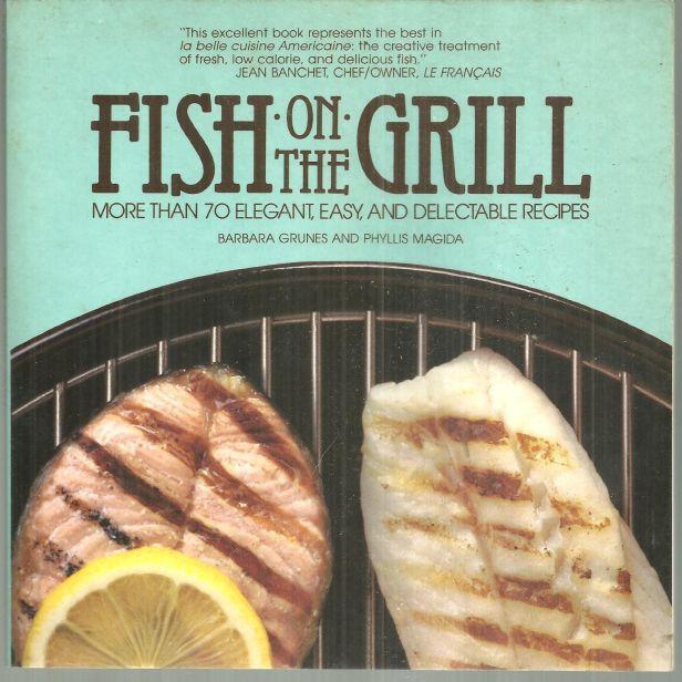 Fish on the Grill More Than 70 Elegant, Easy, and Delectable Recipes 1986